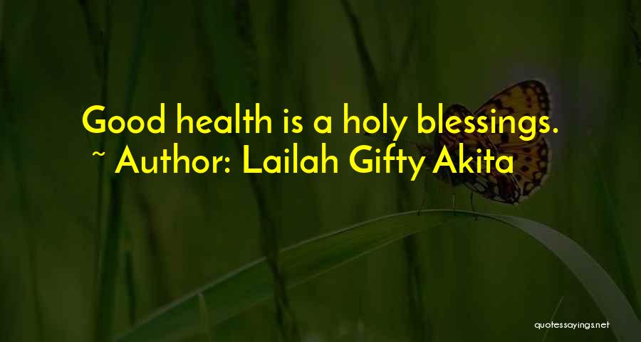 Lailah Gifty Akita Quotes: Good Health Is A Holy Blessings.