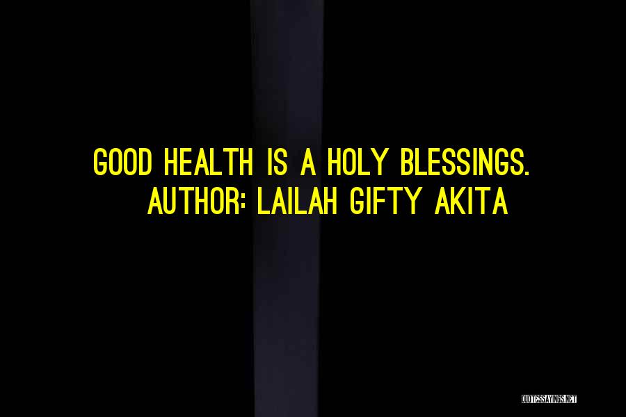 Lailah Gifty Akita Quotes: Good Health Is A Holy Blessings.