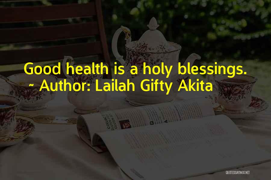 Lailah Gifty Akita Quotes: Good Health Is A Holy Blessings.