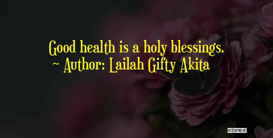 Lailah Gifty Akita Quotes: Good Health Is A Holy Blessings.