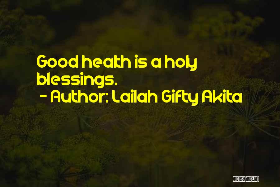 Lailah Gifty Akita Quotes: Good Health Is A Holy Blessings.