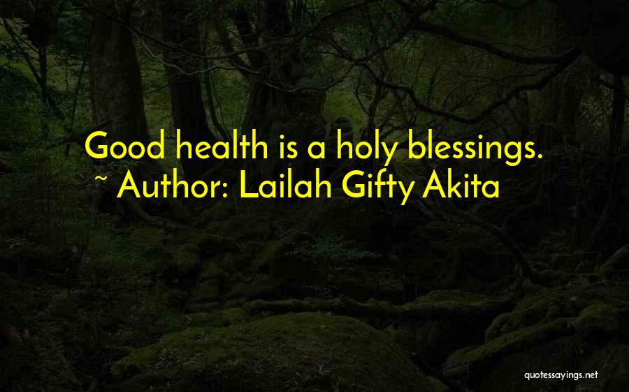 Lailah Gifty Akita Quotes: Good Health Is A Holy Blessings.
