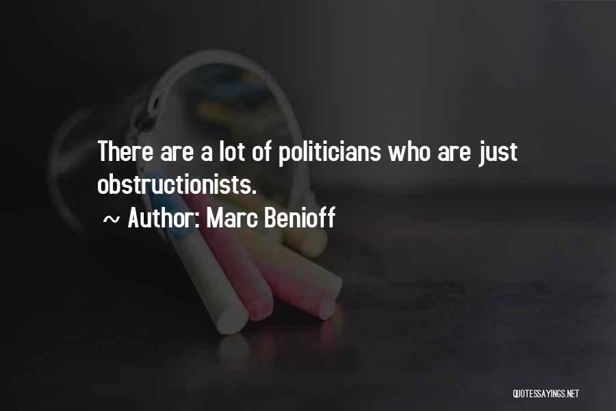 Marc Benioff Quotes: There Are A Lot Of Politicians Who Are Just Obstructionists.