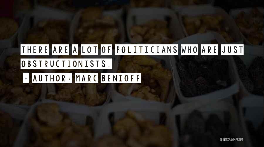 Marc Benioff Quotes: There Are A Lot Of Politicians Who Are Just Obstructionists.