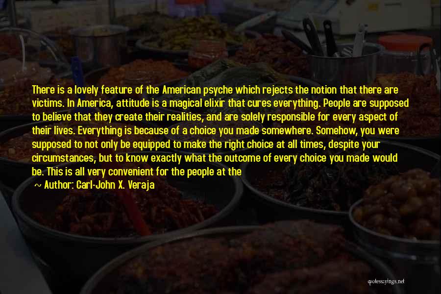 Carl-John X. Veraja Quotes: There Is A Lovely Feature Of The American Psyche Which Rejects The Notion That There Are Victims. In America, Attitude