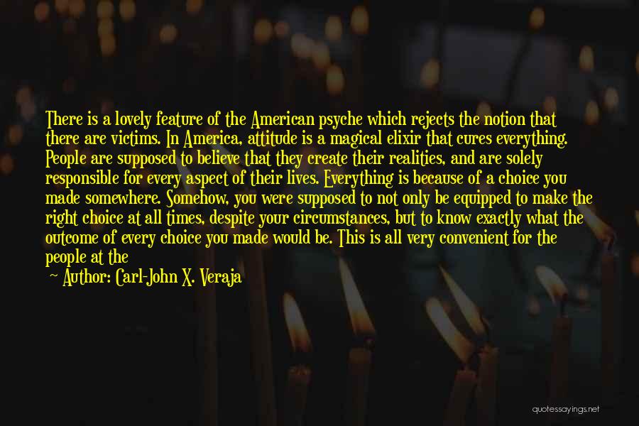 Carl-John X. Veraja Quotes: There Is A Lovely Feature Of The American Psyche Which Rejects The Notion That There Are Victims. In America, Attitude