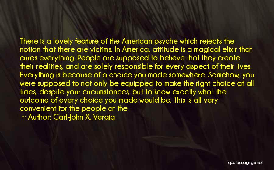 Carl-John X. Veraja Quotes: There Is A Lovely Feature Of The American Psyche Which Rejects The Notion That There Are Victims. In America, Attitude