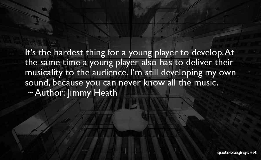 Jimmy Heath Quotes: It's The Hardest Thing For A Young Player To Develop. At The Same Time A Young Player Also Has To