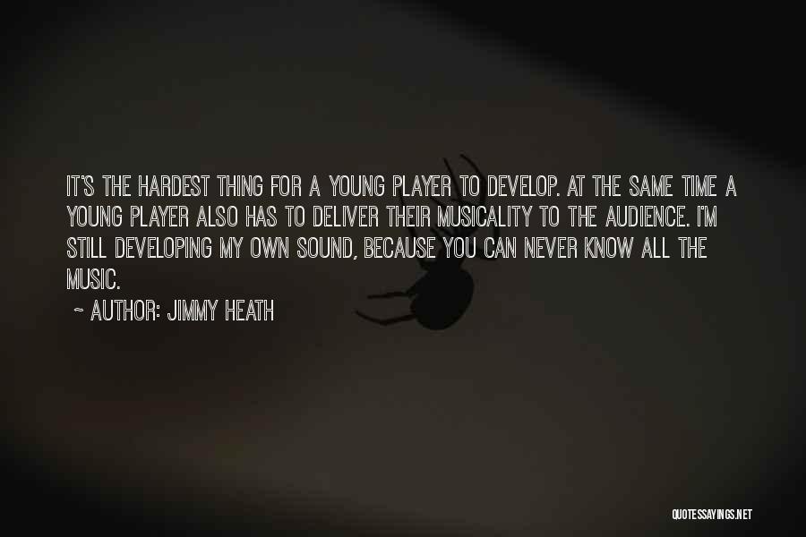 Jimmy Heath Quotes: It's The Hardest Thing For A Young Player To Develop. At The Same Time A Young Player Also Has To