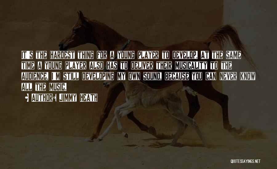 Jimmy Heath Quotes: It's The Hardest Thing For A Young Player To Develop. At The Same Time A Young Player Also Has To