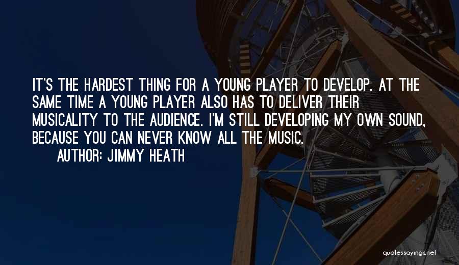 Jimmy Heath Quotes: It's The Hardest Thing For A Young Player To Develop. At The Same Time A Young Player Also Has To