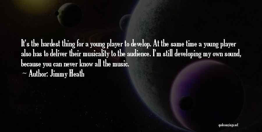 Jimmy Heath Quotes: It's The Hardest Thing For A Young Player To Develop. At The Same Time A Young Player Also Has To