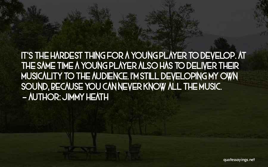 Jimmy Heath Quotes: It's The Hardest Thing For A Young Player To Develop. At The Same Time A Young Player Also Has To