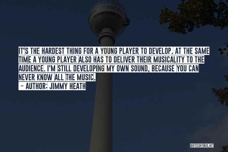 Jimmy Heath Quotes: It's The Hardest Thing For A Young Player To Develop. At The Same Time A Young Player Also Has To