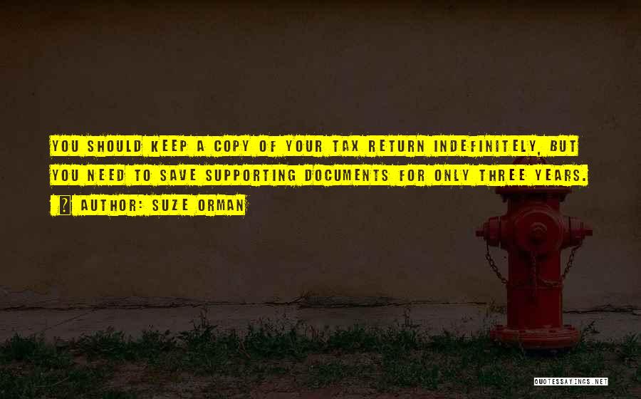 Suze Orman Quotes: You Should Keep A Copy Of Your Tax Return Indefinitely, But You Need To Save Supporting Documents For Only Three
