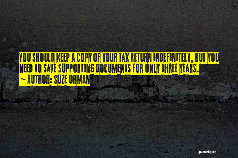 Suze Orman Quotes: You Should Keep A Copy Of Your Tax Return Indefinitely, But You Need To Save Supporting Documents For Only Three