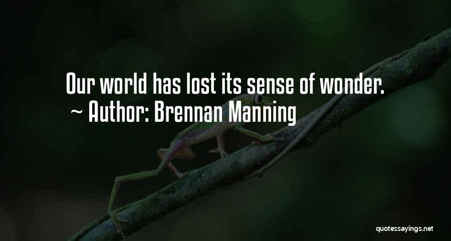 Brennan Manning Quotes: Our World Has Lost Its Sense Of Wonder.