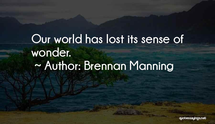 Brennan Manning Quotes: Our World Has Lost Its Sense Of Wonder.