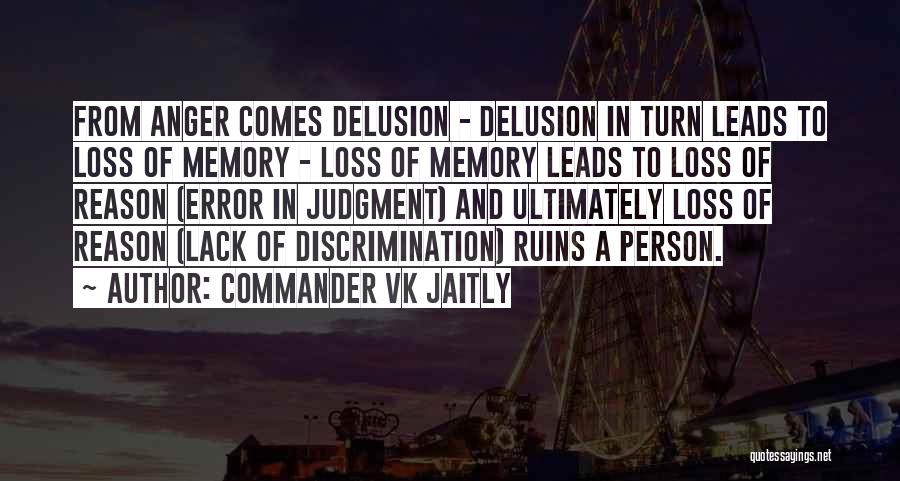 Commander VK Jaitly Quotes: From Anger Comes Delusion - Delusion In Turn Leads To Loss Of Memory - Loss Of Memory Leads To Loss