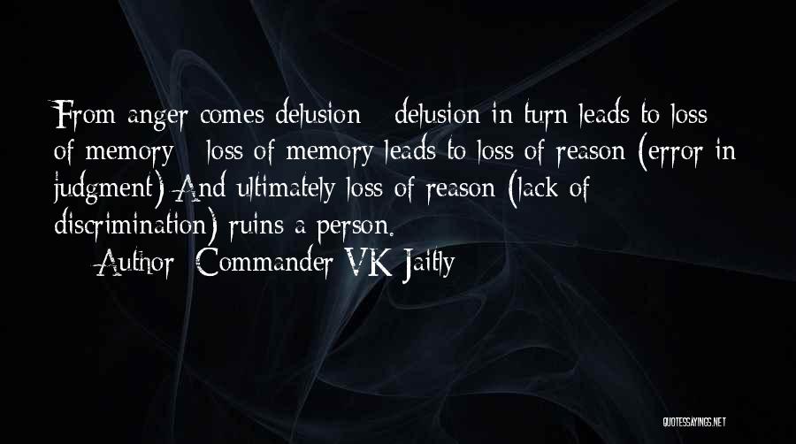 Commander VK Jaitly Quotes: From Anger Comes Delusion - Delusion In Turn Leads To Loss Of Memory - Loss Of Memory Leads To Loss