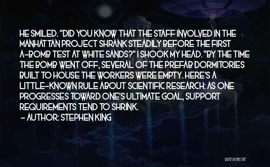 Stephen King Quotes: He Smiled. Did You Know That The Staff Involved In The Manhattan Project Shrank Steadily Before The First A-bomb Test