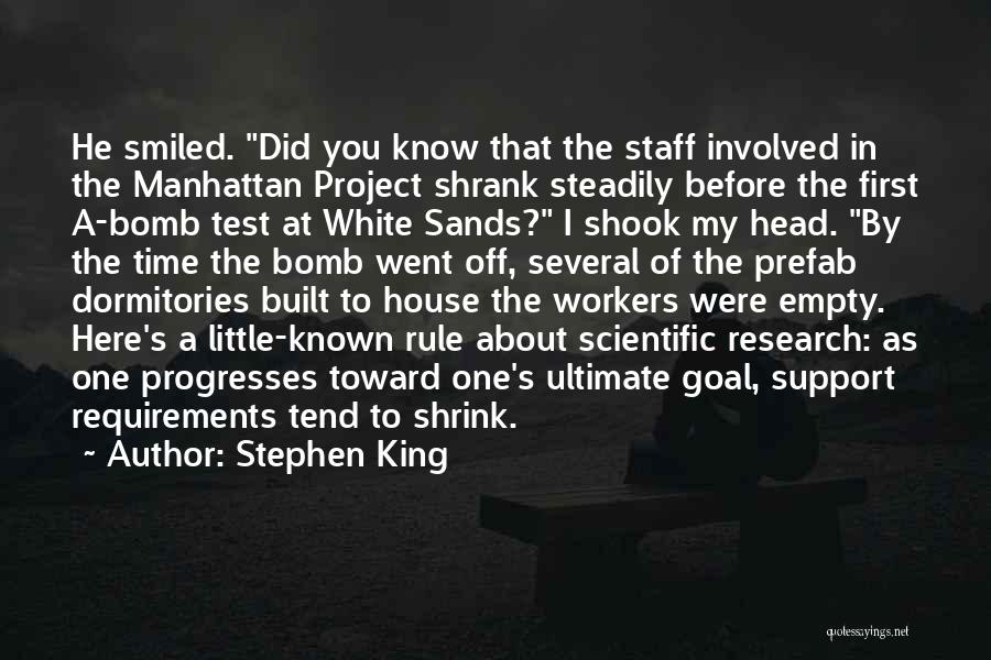 Stephen King Quotes: He Smiled. Did You Know That The Staff Involved In The Manhattan Project Shrank Steadily Before The First A-bomb Test