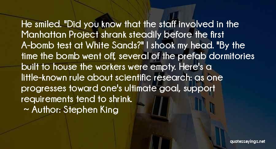 Stephen King Quotes: He Smiled. Did You Know That The Staff Involved In The Manhattan Project Shrank Steadily Before The First A-bomb Test