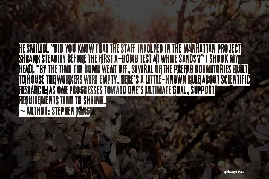 Stephen King Quotes: He Smiled. Did You Know That The Staff Involved In The Manhattan Project Shrank Steadily Before The First A-bomb Test