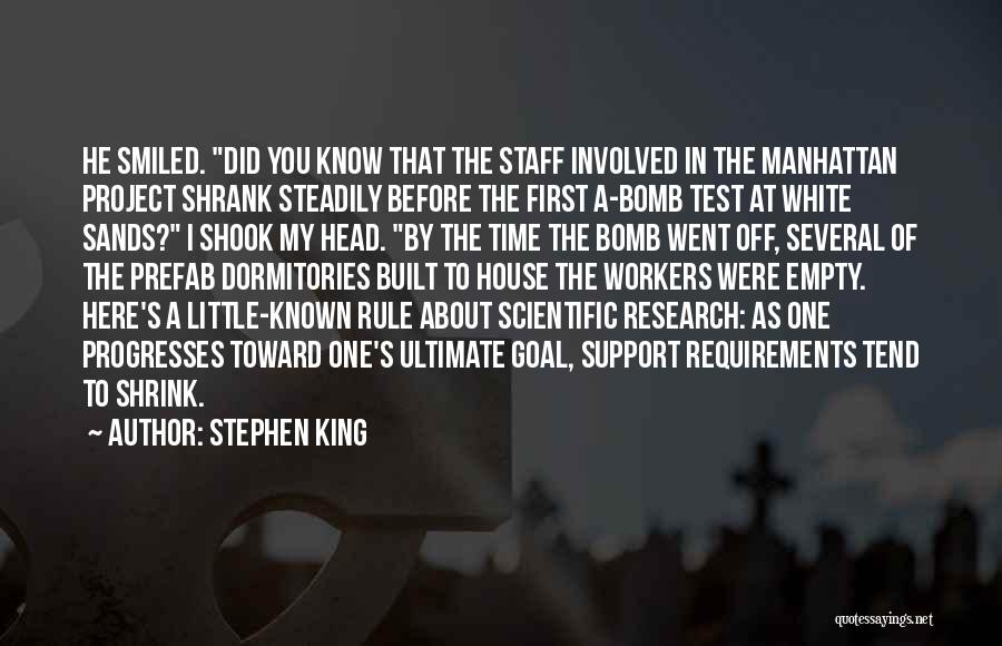 Stephen King Quotes: He Smiled. Did You Know That The Staff Involved In The Manhattan Project Shrank Steadily Before The First A-bomb Test