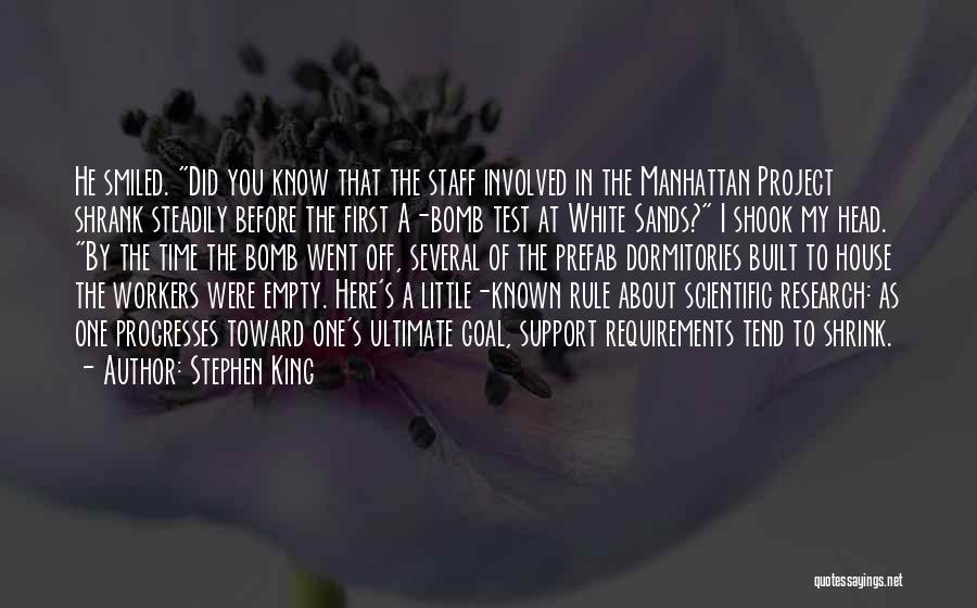 Stephen King Quotes: He Smiled. Did You Know That The Staff Involved In The Manhattan Project Shrank Steadily Before The First A-bomb Test