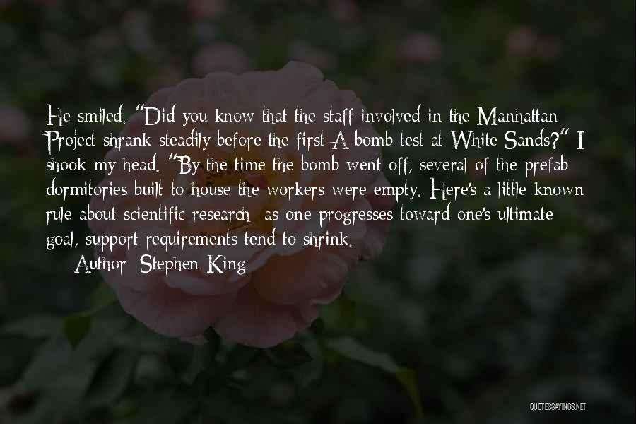 Stephen King Quotes: He Smiled. Did You Know That The Staff Involved In The Manhattan Project Shrank Steadily Before The First A-bomb Test