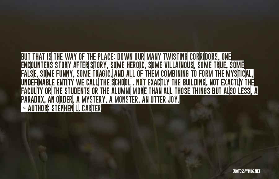 Stephen L. Carter Quotes: But That Is The Way Of The Place: Down Our Many Twisting Corridors, One Encounters Story After Story, Some Heroic,