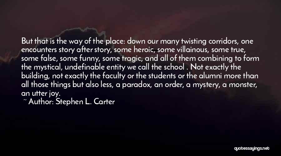 Stephen L. Carter Quotes: But That Is The Way Of The Place: Down Our Many Twisting Corridors, One Encounters Story After Story, Some Heroic,