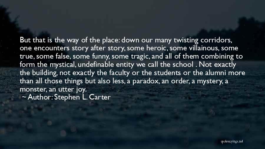 Stephen L. Carter Quotes: But That Is The Way Of The Place: Down Our Many Twisting Corridors, One Encounters Story After Story, Some Heroic,