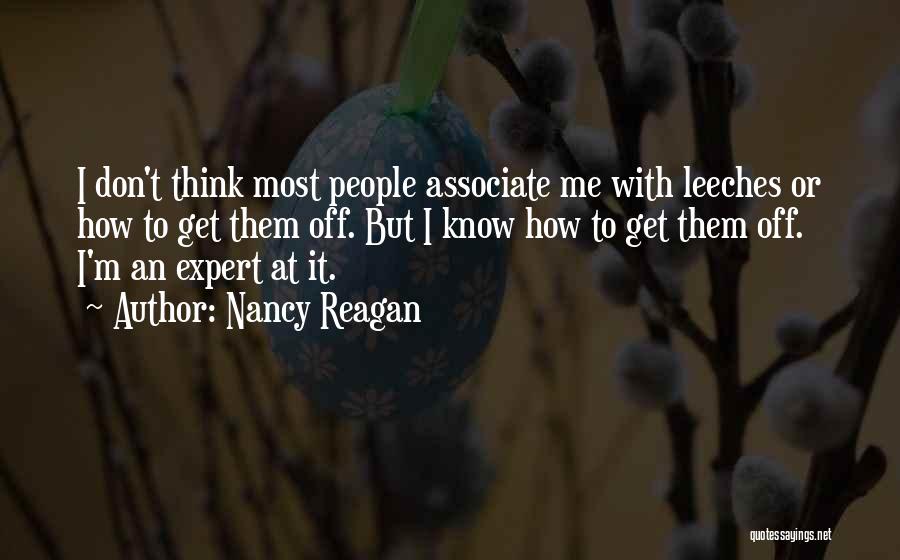 Nancy Reagan Quotes: I Don't Think Most People Associate Me With Leeches Or How To Get Them Off. But I Know How To