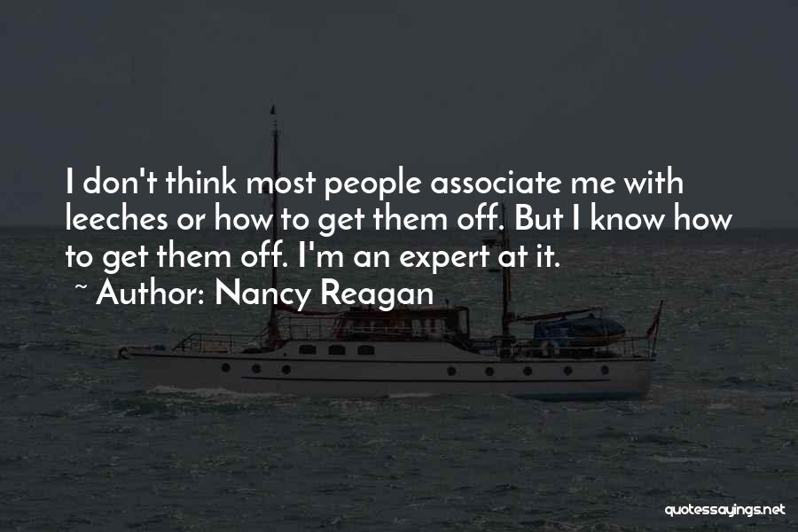 Nancy Reagan Quotes: I Don't Think Most People Associate Me With Leeches Or How To Get Them Off. But I Know How To
