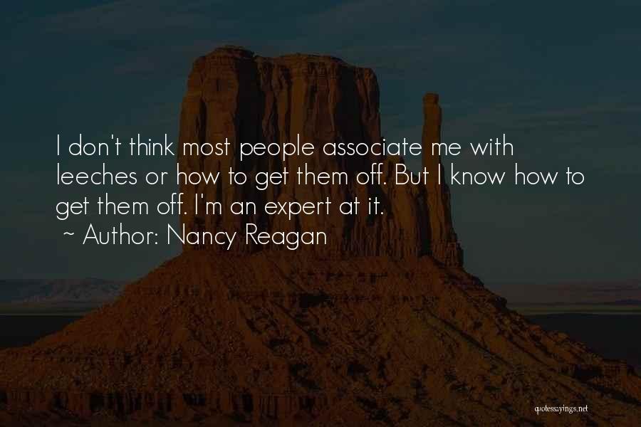 Nancy Reagan Quotes: I Don't Think Most People Associate Me With Leeches Or How To Get Them Off. But I Know How To