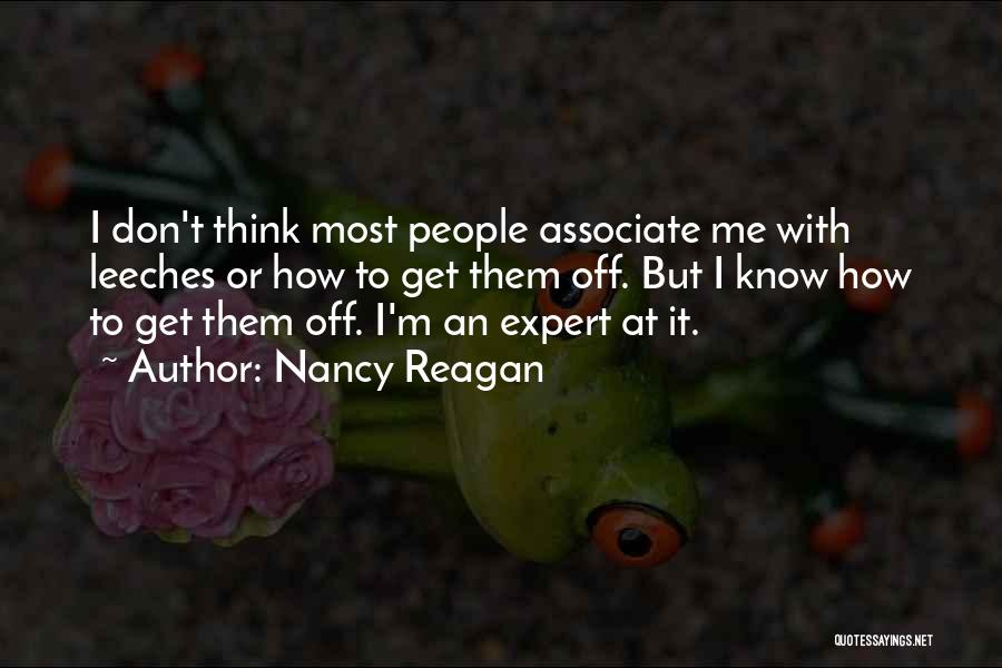 Nancy Reagan Quotes: I Don't Think Most People Associate Me With Leeches Or How To Get Them Off. But I Know How To