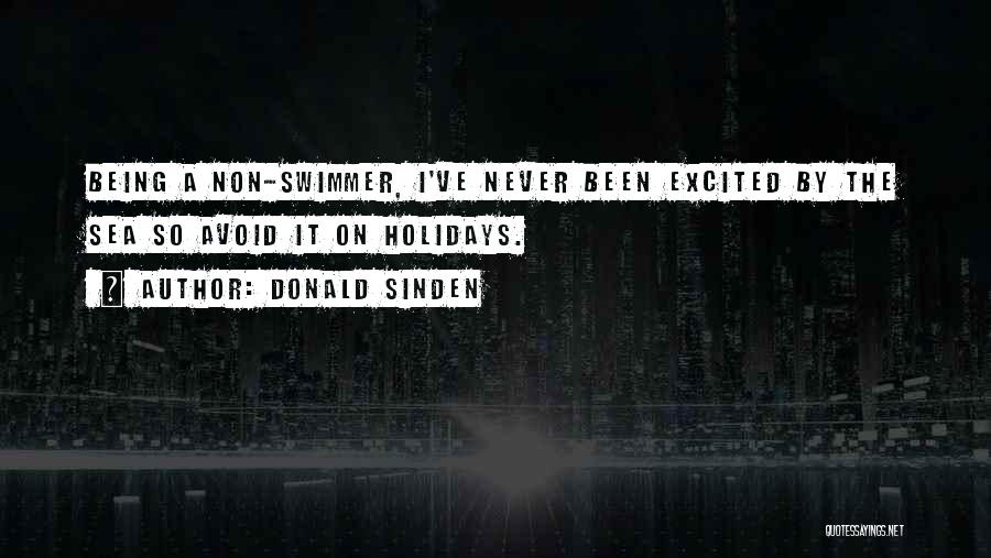 Donald Sinden Quotes: Being A Non-swimmer, I've Never Been Excited By The Sea So Avoid It On Holidays.