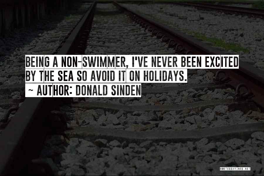 Donald Sinden Quotes: Being A Non-swimmer, I've Never Been Excited By The Sea So Avoid It On Holidays.