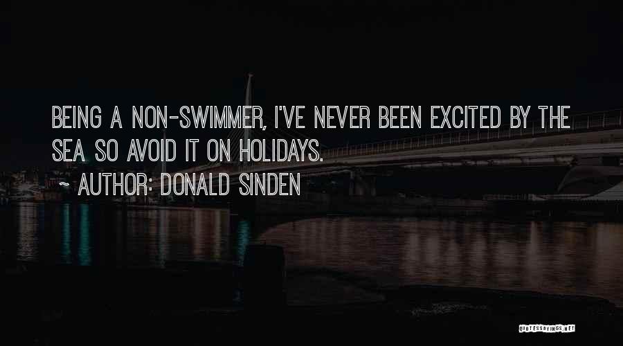 Donald Sinden Quotes: Being A Non-swimmer, I've Never Been Excited By The Sea So Avoid It On Holidays.