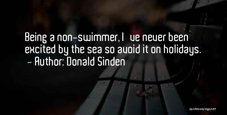 Donald Sinden Quotes: Being A Non-swimmer, I've Never Been Excited By The Sea So Avoid It On Holidays.