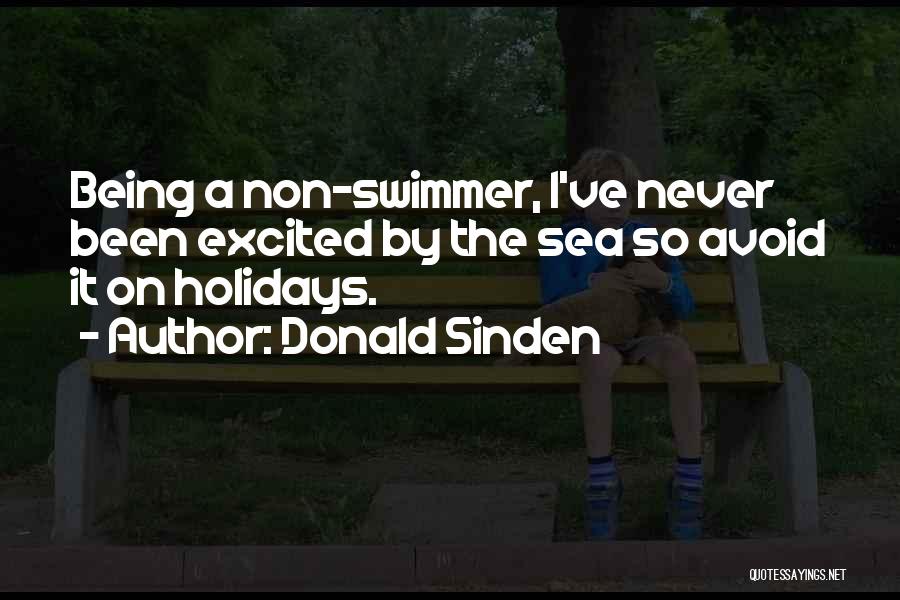 Donald Sinden Quotes: Being A Non-swimmer, I've Never Been Excited By The Sea So Avoid It On Holidays.