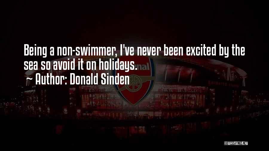 Donald Sinden Quotes: Being A Non-swimmer, I've Never Been Excited By The Sea So Avoid It On Holidays.