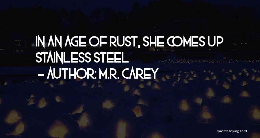 M.R. Carey Quotes: In An Age Of Rust, She Comes Up Stainless Steel