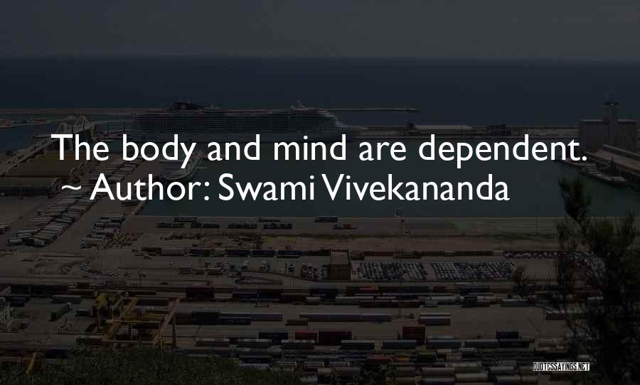Swami Vivekananda Quotes: The Body And Mind Are Dependent.