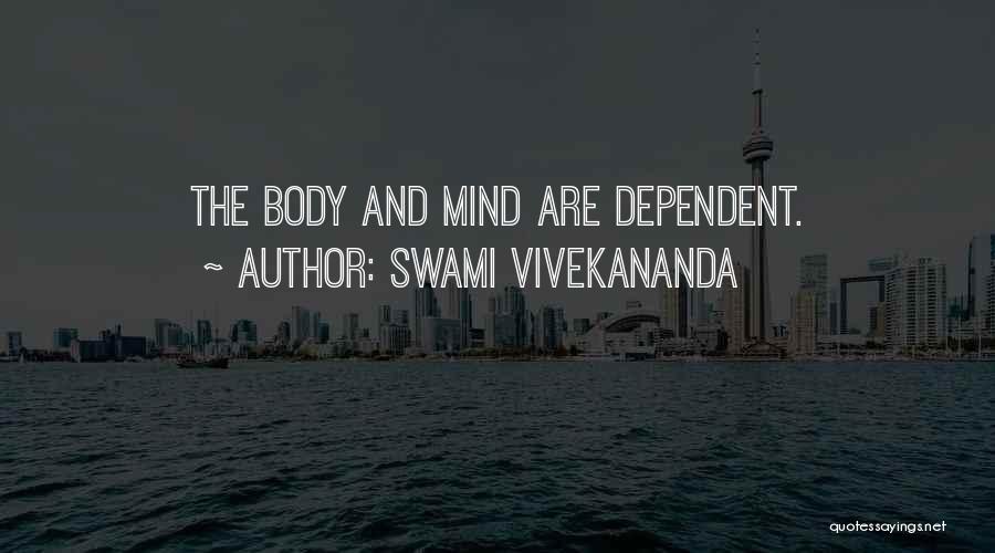 Swami Vivekananda Quotes: The Body And Mind Are Dependent.