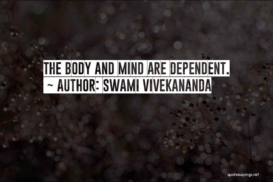 Swami Vivekananda Quotes: The Body And Mind Are Dependent.