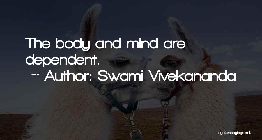 Swami Vivekananda Quotes: The Body And Mind Are Dependent.