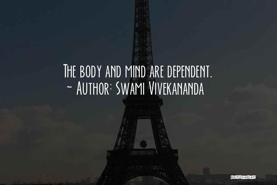 Swami Vivekananda Quotes: The Body And Mind Are Dependent.